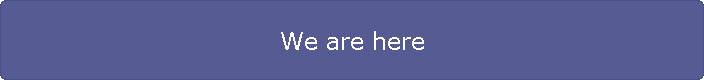 We are here
